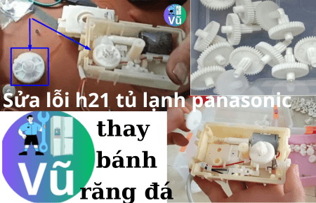 Sửa lỗi h21 tủ lạnh panasonic thay bánh răng moto đá