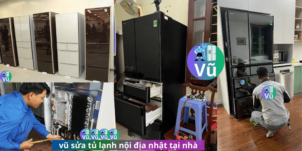 vũ sửa tủ lạnh nội địa nhật tại nhà
