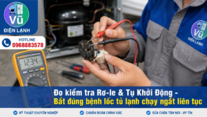 Kỹ thuật viên sử dụng đồng hồ VOM để kiểm tra rơ-le khởi động và bộ bảo vệ quá tải (overload) khi lốc tủ lạnh đóng ngắt liên tục.